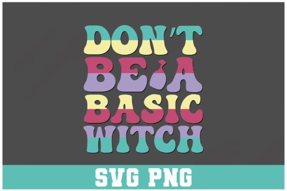 Don’t Be a Basic Witch Retro Svg Design